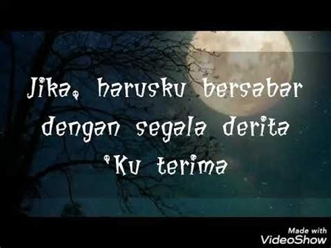 Jika harusku bersabar dengan segala derita ku terima jika pahitnya terasa bagai dipenjara tanpa bicara ku rela. Naim Daniel - Sumpah (Lirik) - YouTube