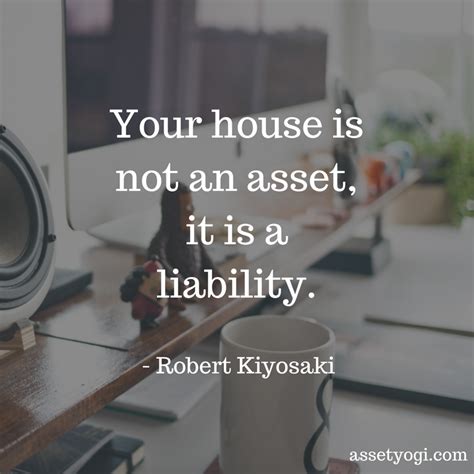 Your House Is Not An Asset It Is A Liability Quoteoftheday
