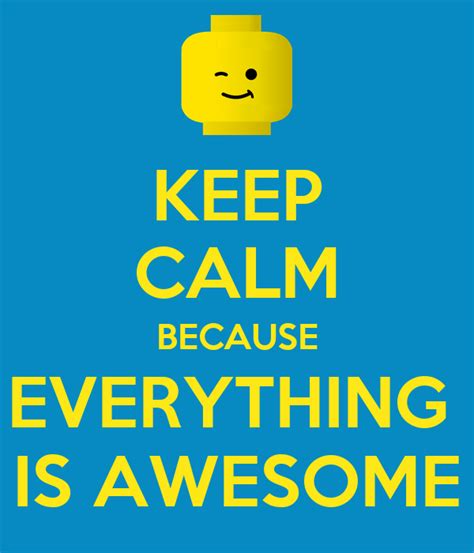 Keep Calm Because Everything Is Awesome Poster Sdhfs Keep Calm O Matic