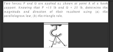 Two Forces P And Q Are Applied As Shown At Point A Of A Hook Support Knowing That P15 Mathrmlb