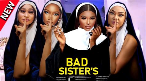 New Bad Sisters Destiny Etiko Lizzy Gold Chinenye Nnebe Queen Okam 2023 Latest Nigerian