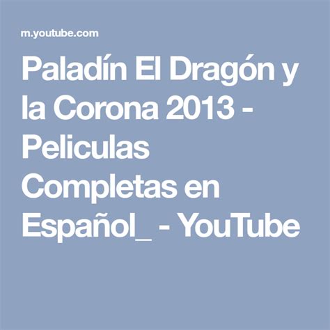 Paladín El Dragón Y La Corona 2013 Peliculas Completas En Español