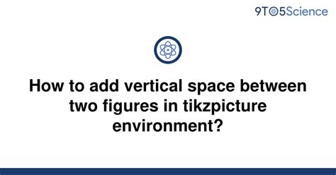 Solved How To Add Vertical Space Between Two Figures 9to5science