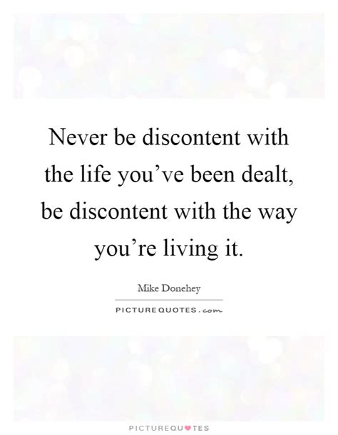 Never Be Discontent With The Life Youve Been Dealt Be Picture Quotes