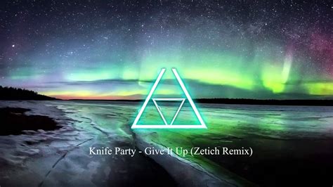 knife party give it up zetich remix youtube