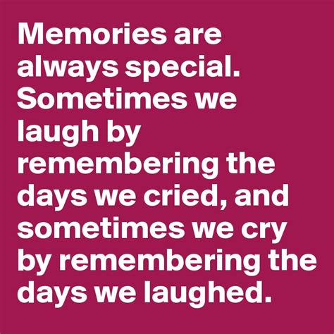 Memories Are Always Special Sometimes We Laugh By Remembering The Days