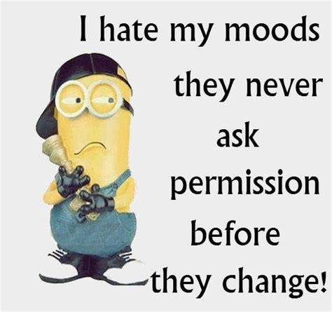 Mood Swings Minons Quotes Funny Minion Quotes Funny Jokes Hilarious