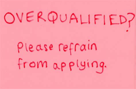 Sample cover letter when you're overqualified for a position i was excited to see your advertisement for the position for example, here's one common scenario i see a lot as a recruiter: Overqualified for the job, how to rock the interview