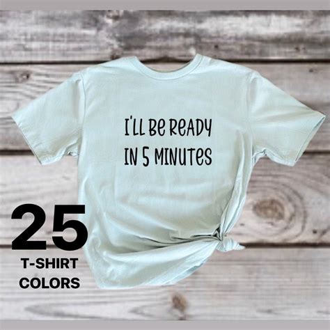Ill Be Ready In 5 Minutes Shirt Funny Graphic Tshirt Etsy