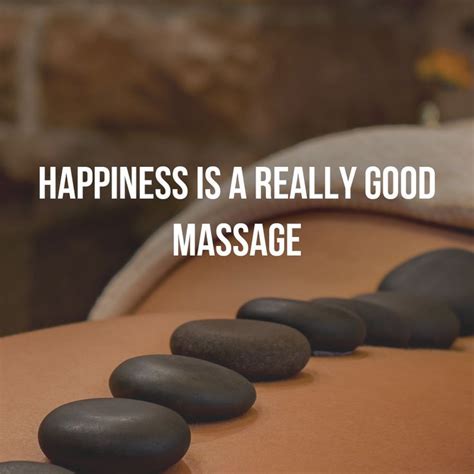 Happiness Is A Really Good Massage Quotes Quotestoliveby Instadaily Instago Happine