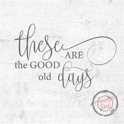 These Are The Good Old Days Svg Home Sign Svg Home Sweet Etsy