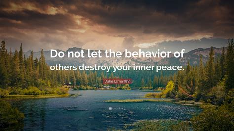 Dalai Lama Xiv Quote Do Not Let The Behavior Of Others Destroy Your