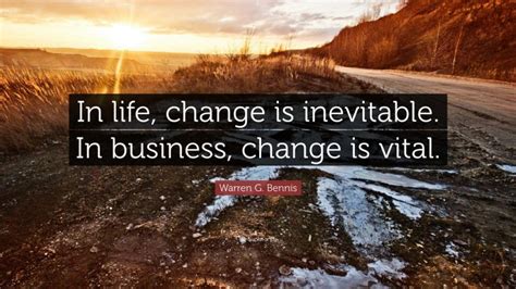 Warren G Bennis Quote In Life Change Is Inevitable In Business