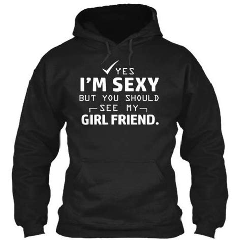 i m sexy but you should see my girlfriend hoodie sweatshirts hoodies shirts