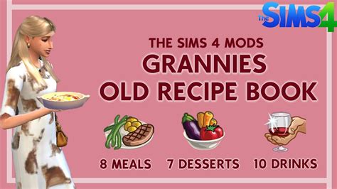 Grannies Old Recipe Book The Sims 4 Mods Showcase New Meals New