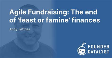 Agile Fundraising The End Of Feast Or Famine Foundercatalyst