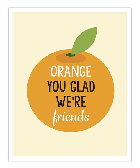 Orange You Glad Were Friends Print By Sosojolie Orange You Glad