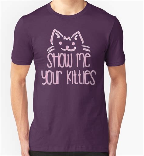 Show Me Your Kitties T Shirts And Hoodies By Mralan Redbubble
