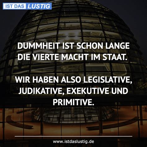Lustige sprüche über männer und frauen versüßen uns das ein oder andere mal den alltag. DUMMHEIT IST SCHON LANGE DIE VIERTE MACHT IM STAAT. WIR ...