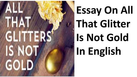 All That Glitters Is Not Gold Essay Telegraph