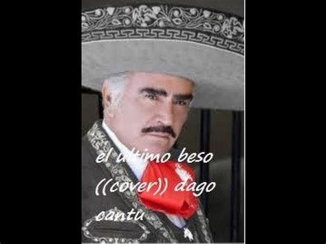 El sinverguenza vicente fernandez pelicula completa part 1 video dailymotion / alberto busca la manera de limpiar su nombre y casarse con carmen. "El Ultimo Beso" Vicente Fernandez ((Cover - YouTube
