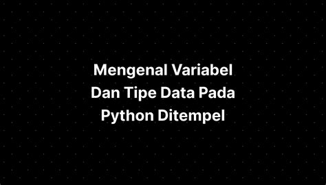 Mengenal Variabel Dan Tipe Data Pada Python Ditempel The Best Porn