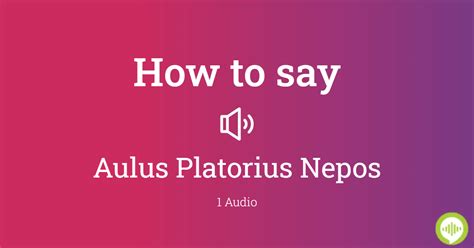 How To Pronounce Aulus Platorius Nepos
