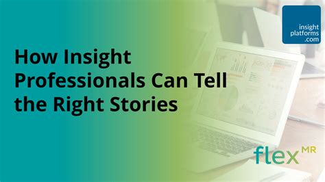 How Insight Professionals Can Tell The Right Stories Insight Platforms