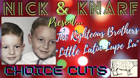 The Righteous Brothers Little Latin Lupe Lu The Original Dancing Queen Nickandknarf Choice