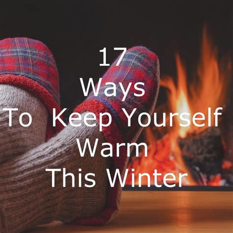 17 Simple Ways To Keep Yourself Warm This Winter Warm Simple Way Simple
