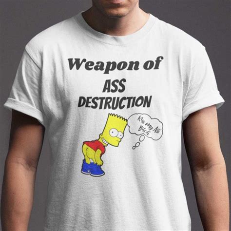 Weapon Of Ass Destruction Simpson Kiss My Ass Bitch Us Shirt Teeducks