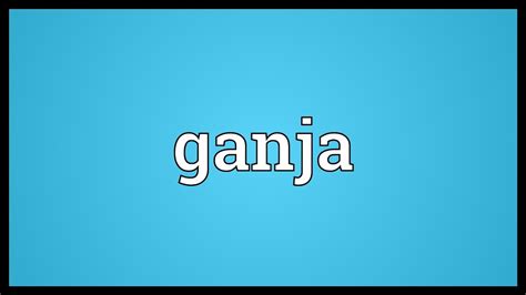 Ganja Meaning Youtube