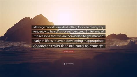 Richard G Scott Quote Marriage Provides An Ideal Setting For