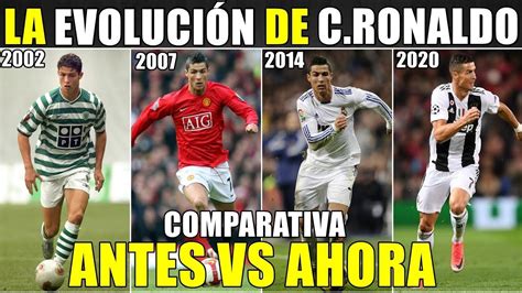 CRISTIANO RONALDO ANTES VS AHORA COMPARATIVA DE LA EVOLUCIÓN DE SU