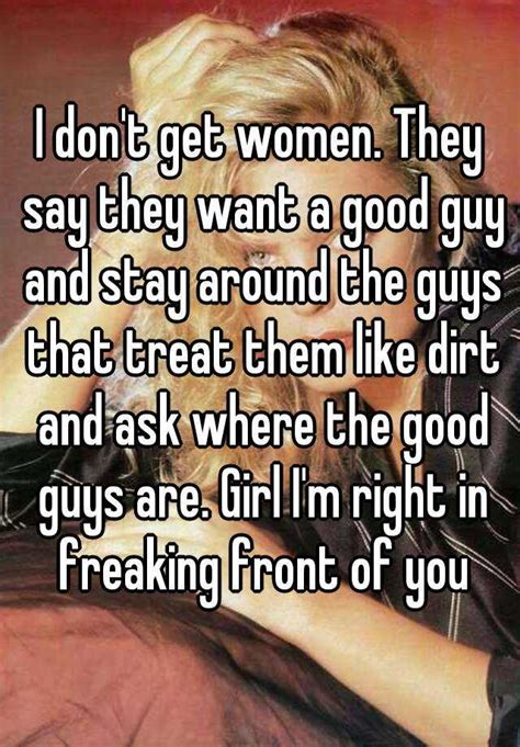 Dating an older man can be great. I don't get women. They say they want a good guy and stay ...