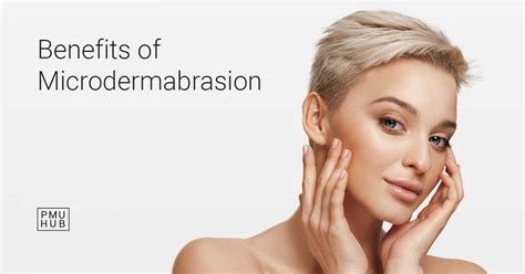 Microdermabrasion Benefits Whats So Great About This Facial