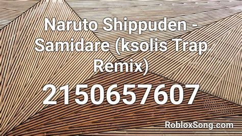 Naruto Shippuden Samidare Ksolis Trap Remix Roblox Id Roblox