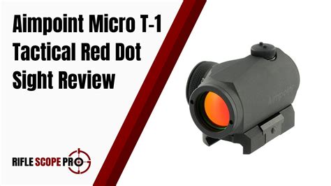 Aimpoint Micro T 1 Tactical Red Dot Sight Review Rifle Scope Pro