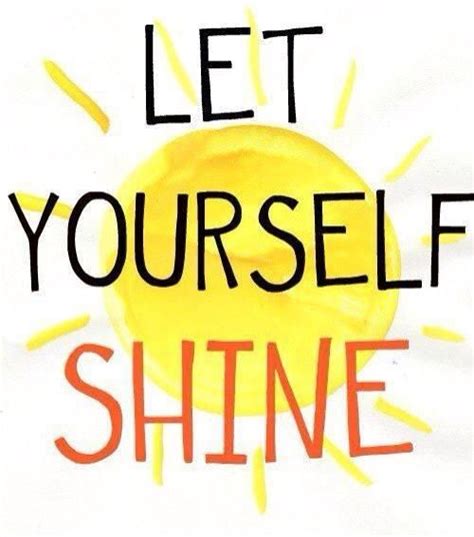 Let Yourself Shine Shine Quotes Inspirational Quotes Positive Quotes