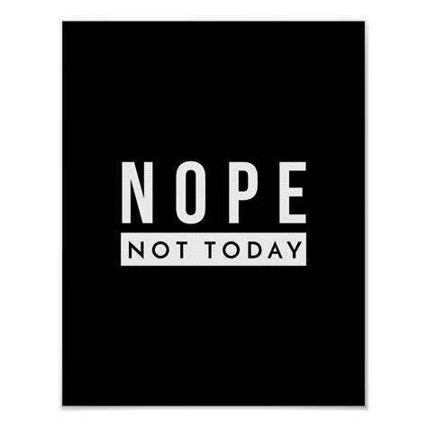 Nope Not Today Quote Trendy Humor Poster Zazzle Today Quotes True