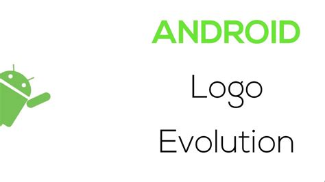 Androids Logo Evolution Youtube