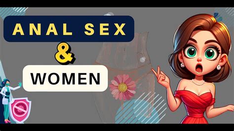 the surprising reasons why women engage in anal sex youtube