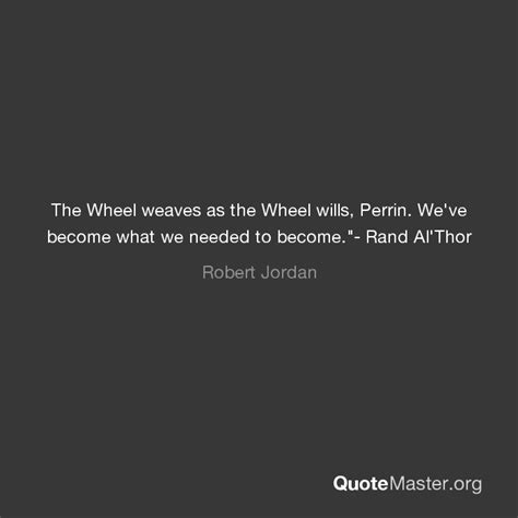 The Wheel Weaves As The Wheel Wills Perrin Weve Become What We