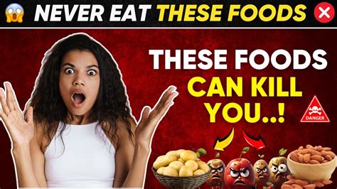 Alert Never Eat These 7 Foods These Foods Can Kill You Youtube
