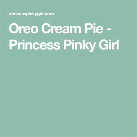 Oreo Cream Pie Princess Pinky Girl Oreo Cream Pies Oreo Cream
