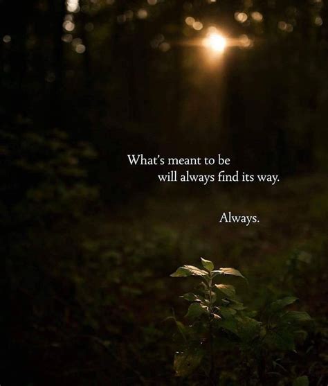 Whats Meant To Be Will Always Find Its Way Always Phrases