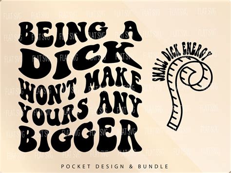 Being A Dick Wont Make Yours Any Bigger Svg Adult Humor Svg Png Funny Alone Svg Sarcasm Png