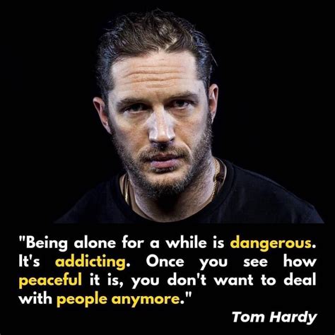 Https://techalive.net/quote/tom Hardy Being Alone Quote
