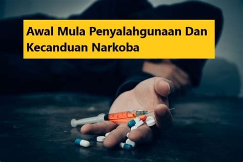 Awal Mula Penyalahgunaan Dan Kecanduan Narkoba