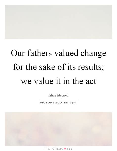 Check spelling or type a new query. Our fathers valued change for the sake of its results; we ...